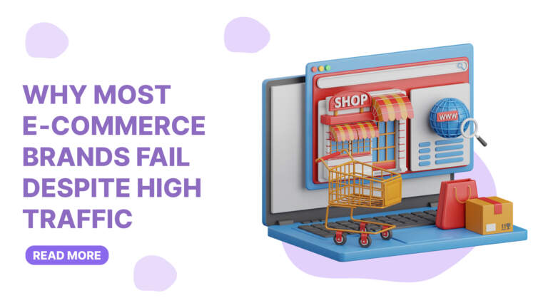 Why Most E‑Commerce Brands Fail Despite High Traffic (And How to Fix It)