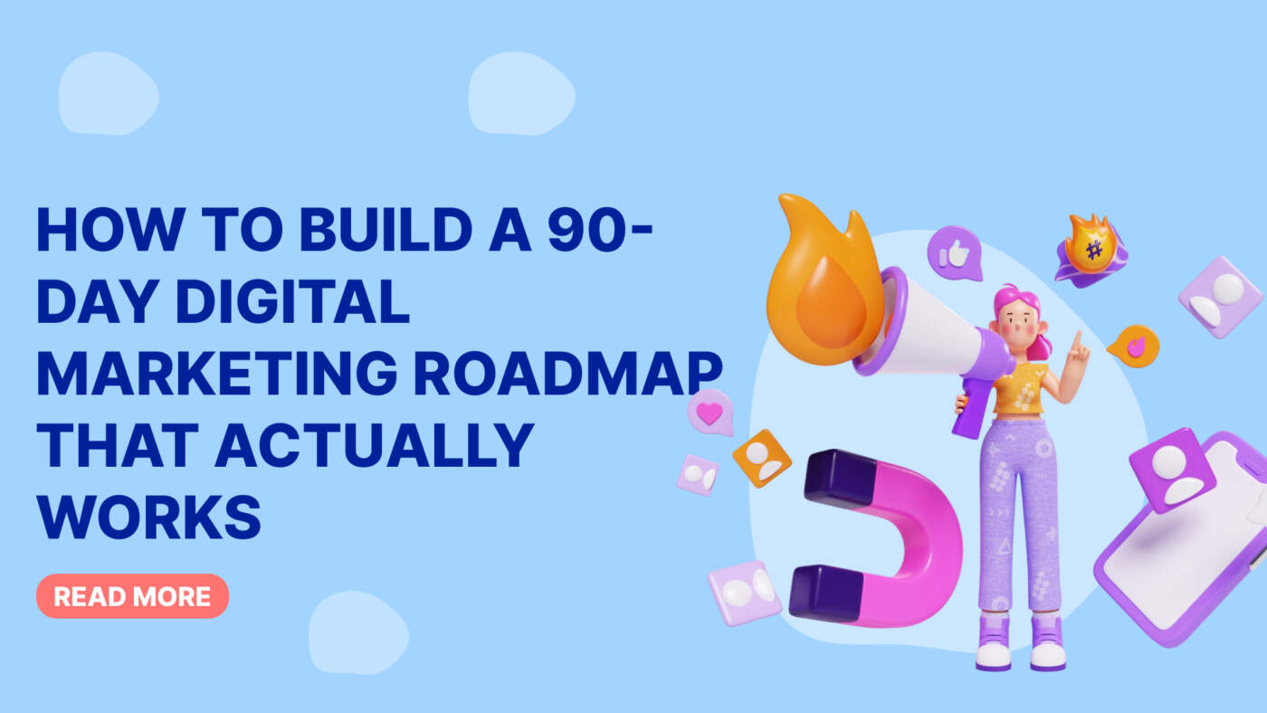 How to Build a 90-Day Digital Marketing Roadmap That Actually Works