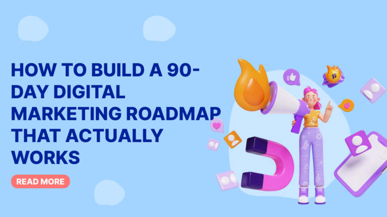 How to Build a 90-Day Digital Marketing Roadmap That Actually Works