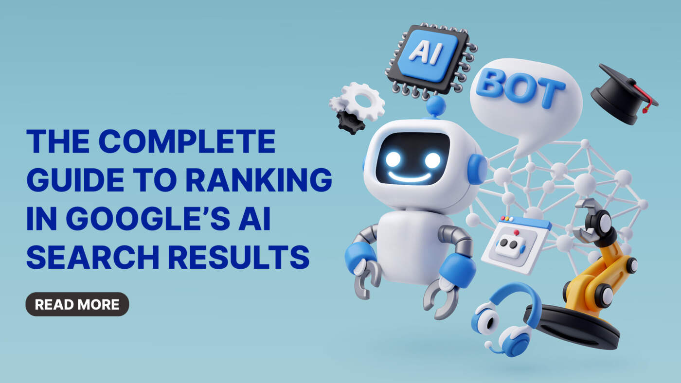 The Complete Guide to Ranking in Google’s AI Search Results