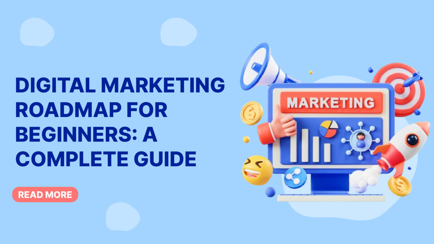 Digital Marketing Roadmap for Beginners: A Complete Guide