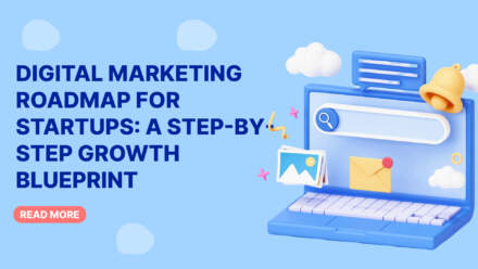 Digital Marketing Roadmap for Startups: A Step-by-Step Growth Blueprint