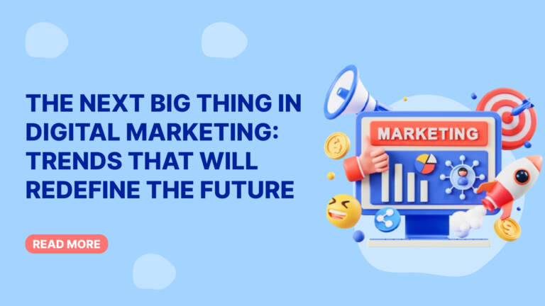 The Next Big Thing in Digital Marketing: Trends That Will Redefine the Future
