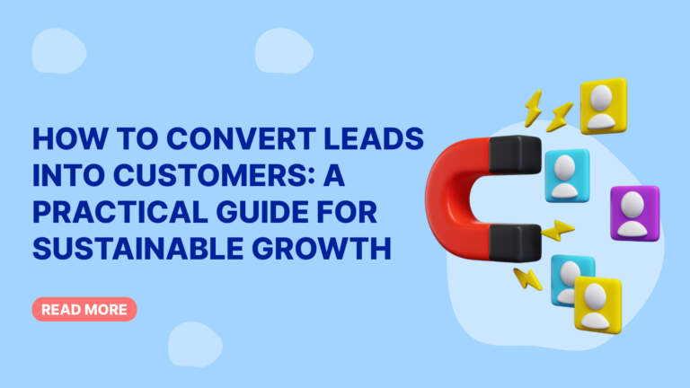 How to Convert Leads into Customers: A Practical Guide for Sustainable Growth
