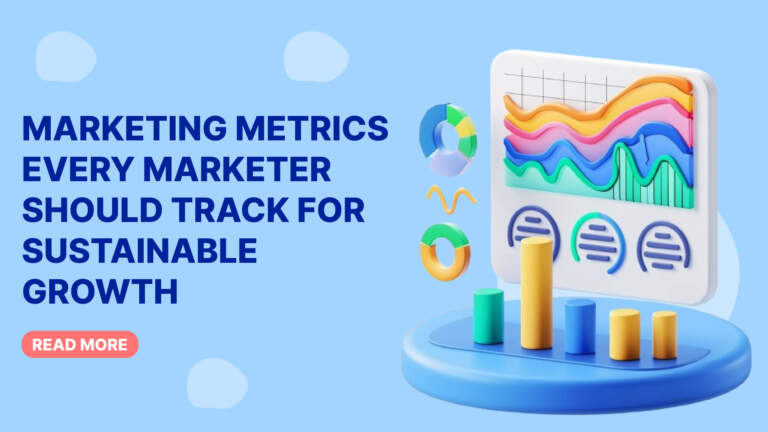 Marketing Metrics Every Marketer Should Track for Sustainable Growth