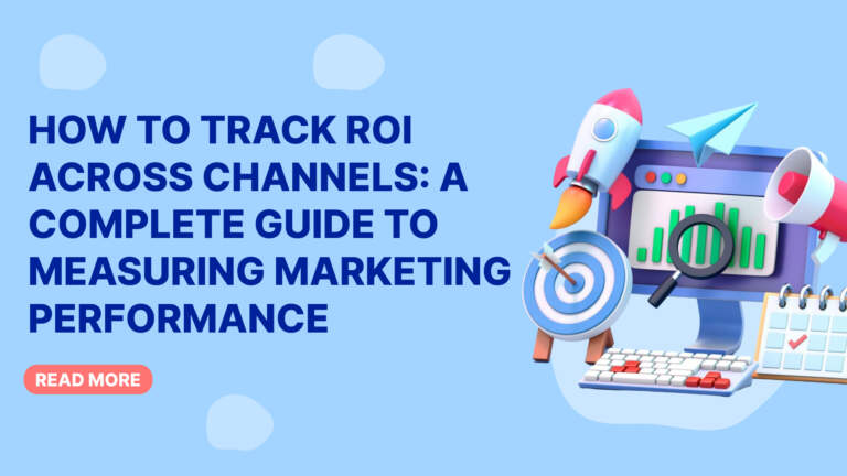 How to Track ROI Across Channels: A Complete Guide to Measuring Marketing Performance