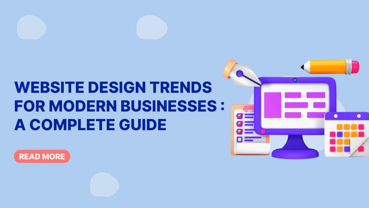 Website Design Trends for Modern Businesses : A Complete Guide