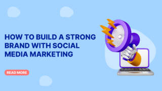 How to Build a Strong Brand with Social Media Marketing