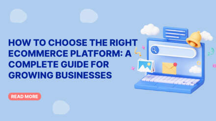 How to Choose the Right eCommerce Platform: A Complete Guide for Growing Businesses