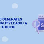 How SEO Generates High-Quality Leads : A Complete Guide