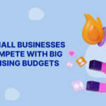 How Small Businesses Can Compete With Big Advertising Budgets