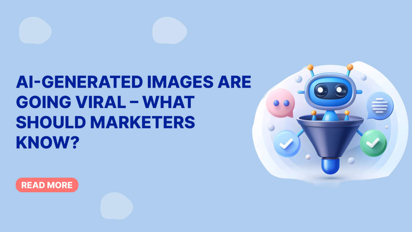 AI-Generated Images Are Going Viral – What Should Marketers Know?