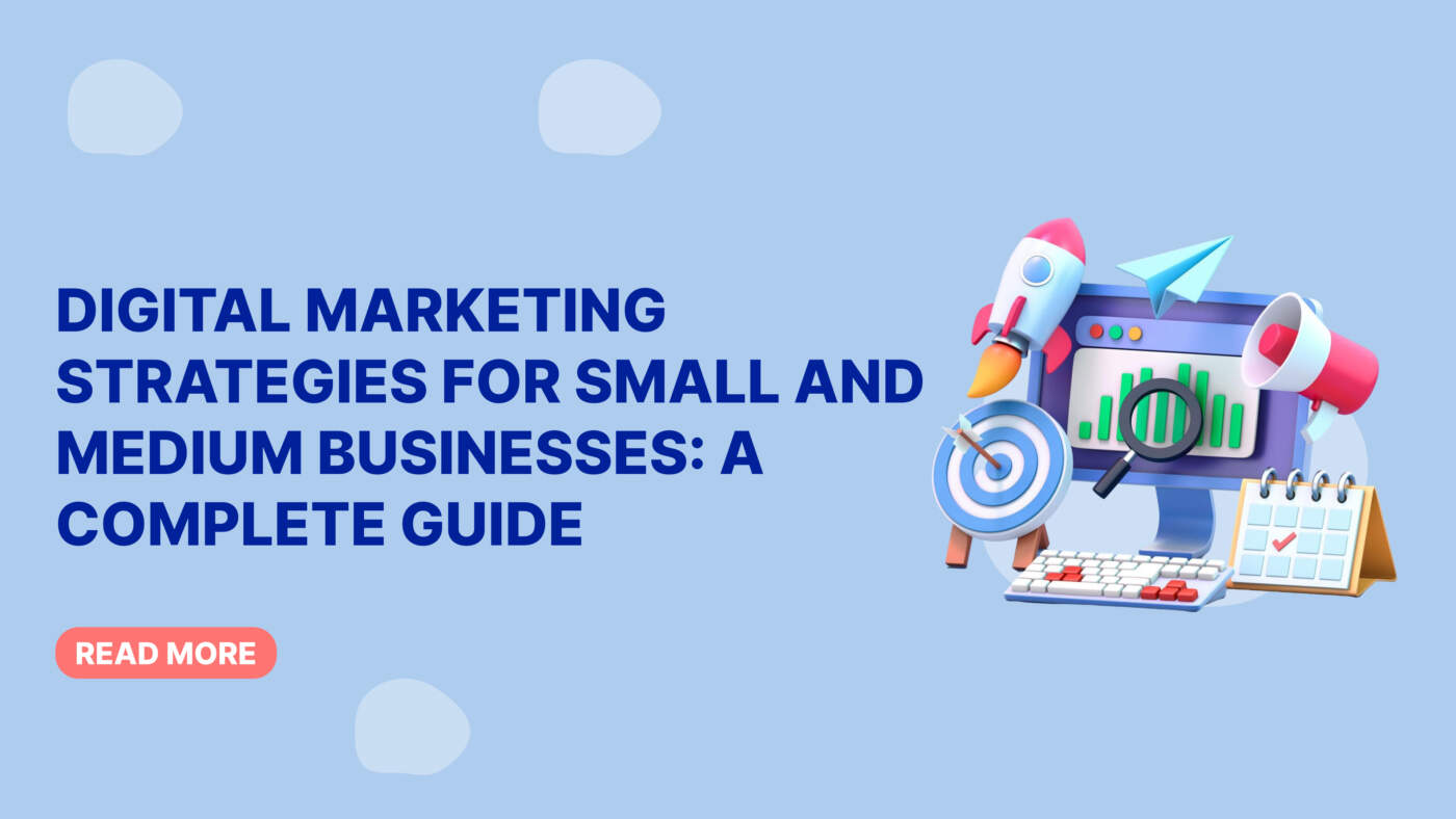 Digital Marketing Strategies for Small and Medium Businesses: A Complete Guide