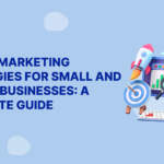 Digital Marketing Strategies for Small and Medium Businesses: A Complete Guide