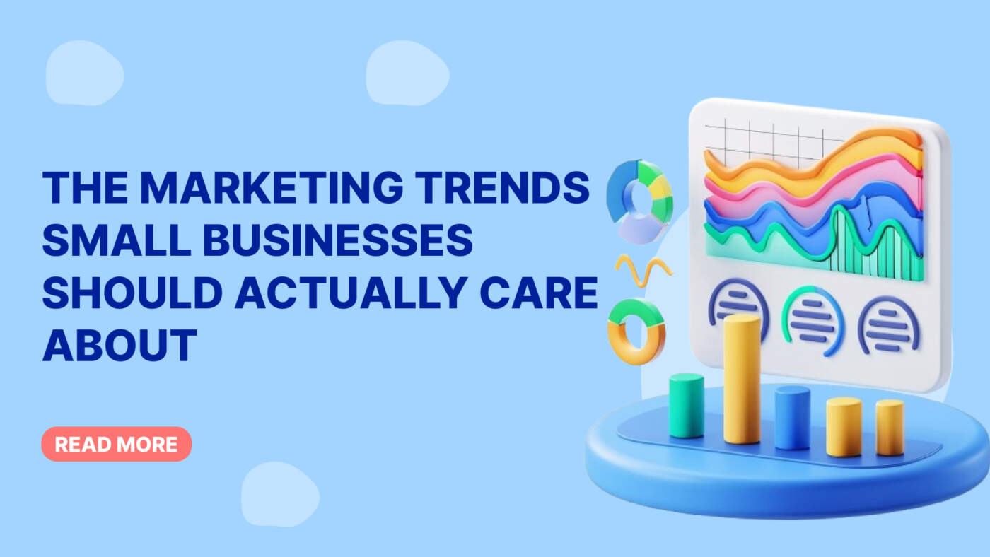 The Marketing Trends Small Businesses Should Actually Care About