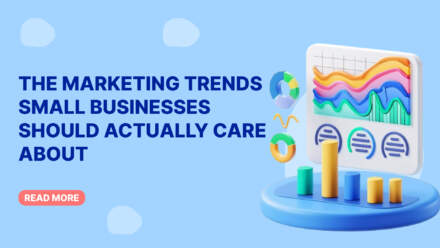The Marketing Trends Small Businesses Should Actually Care About