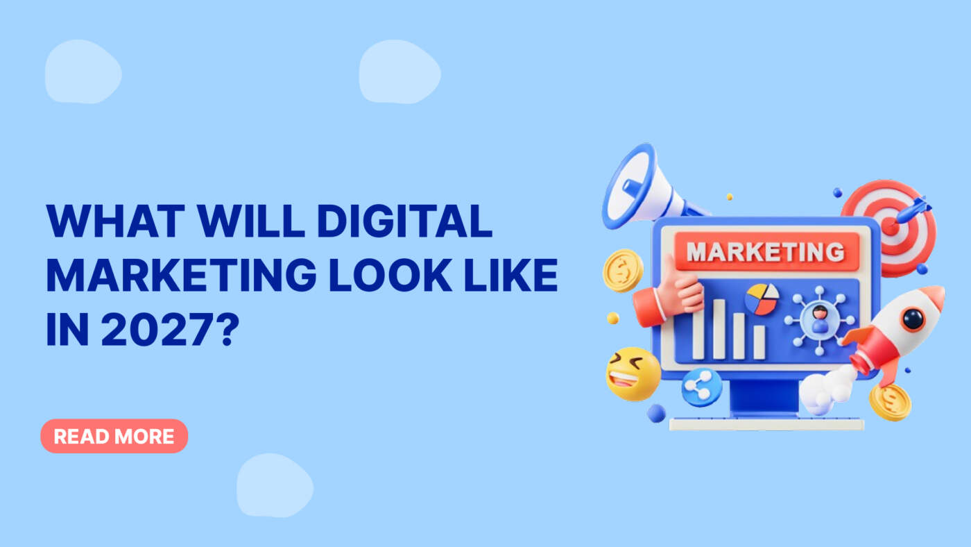 What Will Digital Marketing Look Like in 2027?