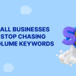 Why Small Businesses Should Stop Chasing High-Volume Keywords