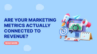 Are Your Marketing Metrics Actually Connected to Revenue?