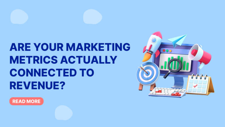 Are Your Marketing Metrics Actually Connected to Revenue?